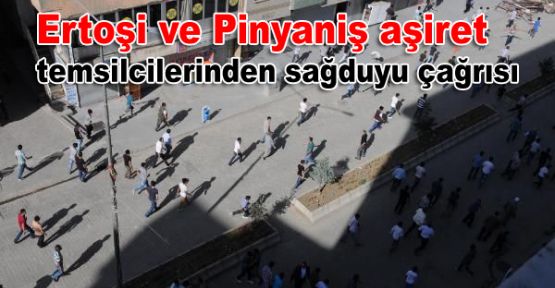 Ertoşi ve Pinyaniş aşiret temsilcilerinden sağduyu çağrısı