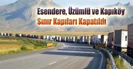 Esendere, Üzümlü ve Kapıköy Sınır Kapıları Kapatıldı