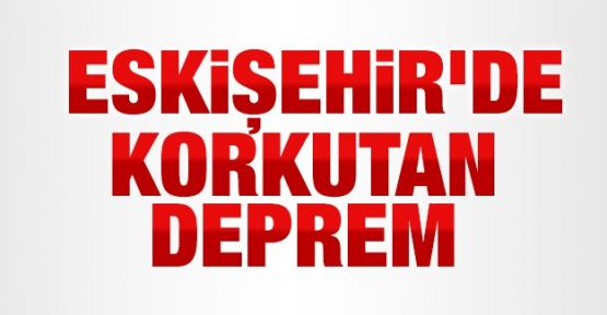 Eskişehir'de 4.1 büyüklüğünde deprem