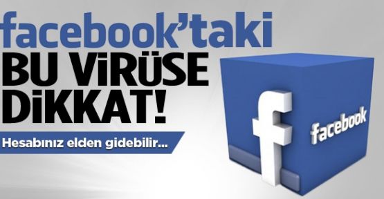 Facebook'taki bu virüse dikkat!