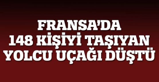 Fransa'da 148 kişiyi taşıyan yolcu uçağı düştü