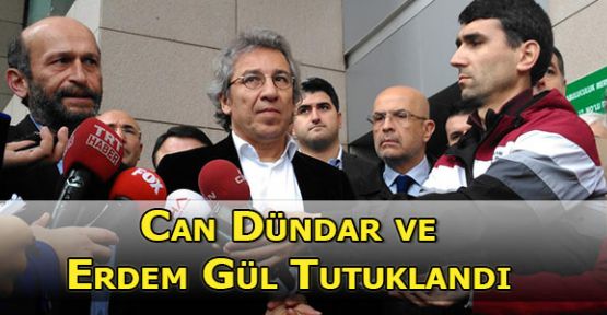 Gazeteci Can Dündar ve Erdem Gül tutuklandı