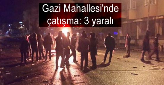 Gazi Mahallesi'nde çatışma: 3 yaralı