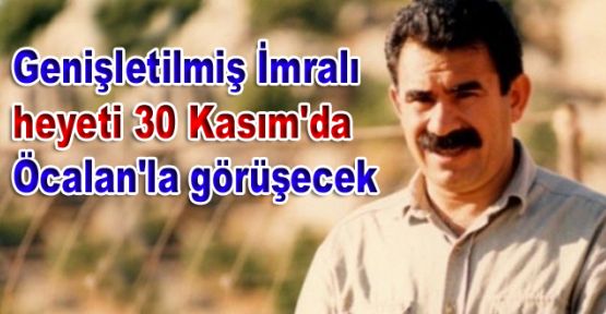 Genişletilmiş İmralı heyeti 30 Kasım'da Öcalan'la görüşecek