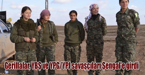 Gerillalar, YBŞ ve YPG/YPJ savaşçıları Şengal'e girdi