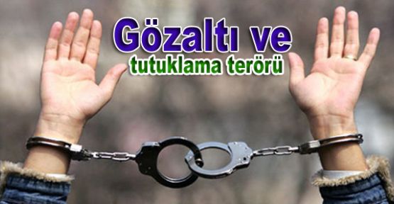 Gözaltı ve tutuklama terörü