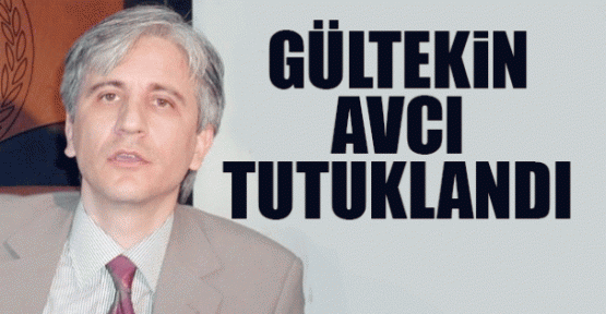 Gültekin Avcı tutuklandı