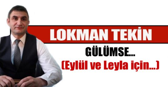 GÜLÜMSE… (Eylül ve Leyla için…)