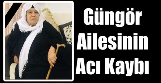 Güngör Ailesinin Acı Kaybı
