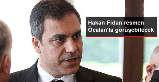 Hakan Fidan Öcalan'la Görüşebilecek