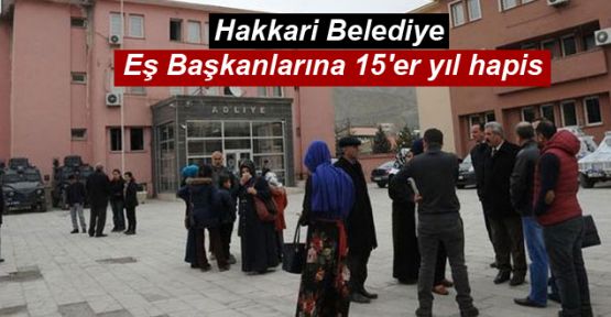 Hakkari Belediye Eş Başkanlarına 15'er yıl hapis