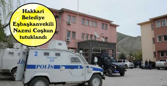 Hakkari Belediye Eşbaşkanvekili Nazmi Coşkun tutuklandı