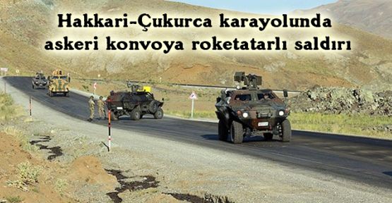 Hakkari-Çukurca karayolunda askeri konvoya roketatarlı saldırı