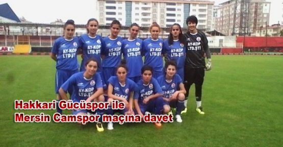 Hakkari Gücüspor ile  Mersin Camspor maçına davet