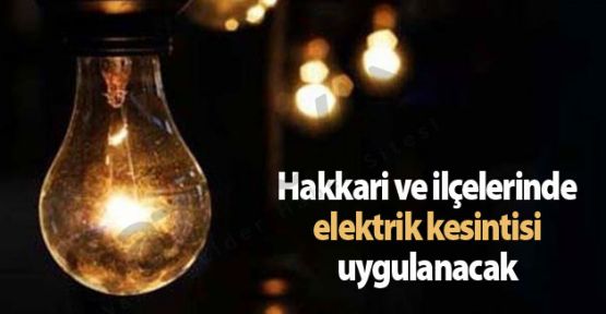 Hakkari İl ve İlçelerinde Elektrik Kesintisi Uygulanacak