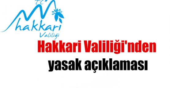 Hakkari Valiliği'nden yasak açıklaması