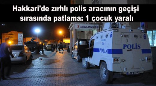 Hakkari'de zırhlı polis aracının geçişi sırasında patlama: 1 çocuk yaralı