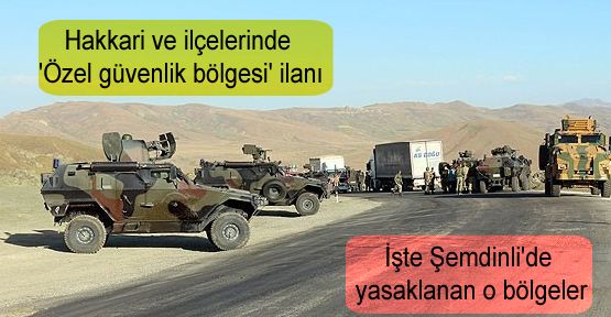 Hakkari ve ilçelerinde 'Özel güvenlik bölgesi' ilanı