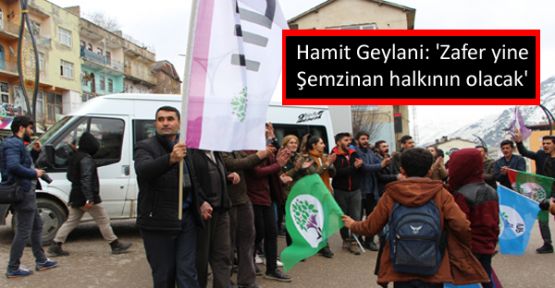 Hamit Geylani: 'Zafer yine Şemzinan halkının olacak'