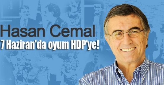 Hasan Cemal: 7 Haziran'da oyum HDP'ye!