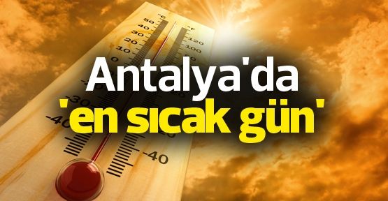  Hava sıcaklığı Antalya'da rekor seviyeye ulaşacak