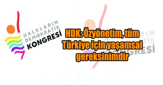 HDK: Özyönetim, tüm Türkiye için yaşamsal gereksinimdir 