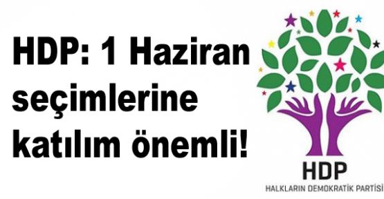 HDP: 1 Haziran seçimlerine katılım önemli