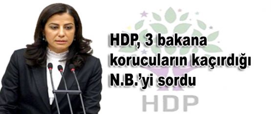 HDP, 3 bakana korucuların kaçırdığı N.B.’yi sordu