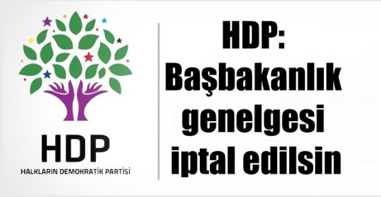 HDP: Başbakanlık genelgesi iptal edilsin
