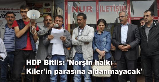 HDP Bitlis: 'Norşin halkı Kiler'in parasına aldanmayacak'