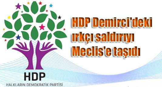 HDP Demirci'deki ırkçı saldırıyı Meclis'e taşıdı