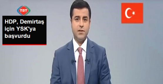 HDP, Demirtaş'ın TRT çekimi için YSK'ya başvurdu