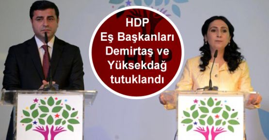 HDP Eş Başkanları Demirtaş ve Yüksekdağ tutuklandı
