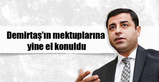 Demirtaş'ın mektuplarına yine el konuldu