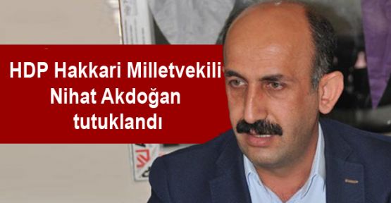 HDP Hakkari Milletvekili Nihat Akdoğan da tutuklandı