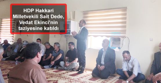 HDP Hakkari Milletvekili Sait Dede, Vedat Ekinci'nin taziyesine katıldı