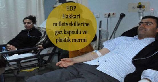 HDP Hakkari milletvekillerine gaz kapsülü ve plastik mermi