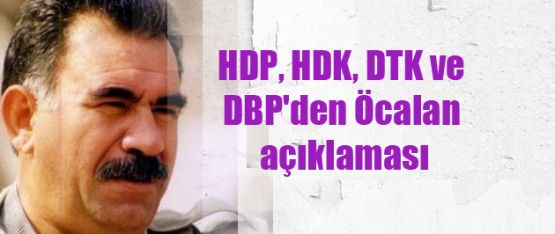 HDP, HDK, DTK ve DBP'den Öcalan açıklaması