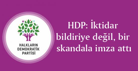HDP: İktidar bildiriye değil, bir skandala imza attı