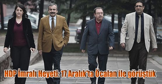 HDP İmralı Heyeti: 17 Aralık'ta Öcalan ile görüştük