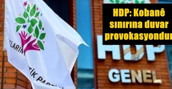 HDP: Kobani sınırına duvar, provokasyondur