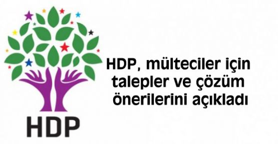 HDP, mülteciler için talepler ve çözüm önerilerini açıkladı