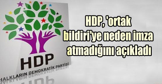 HDP, 'ortak bildiri'ye neden imza atmadığını açıkladı