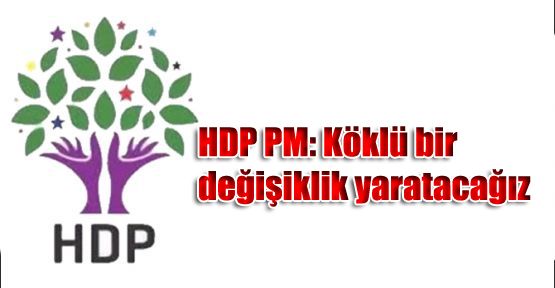 HDP PM: Köklü bir değişiklik yaratacağız