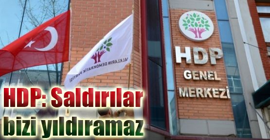 HDP: Saldırılar bizi yıldıramaz