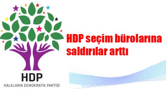 HDP seçim bürolarına saldırılar arttı