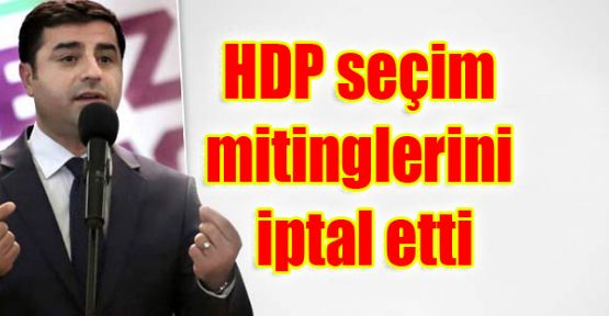 HDP seçim mitinglerini iptal etti