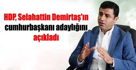 HDP, Selahattin Demirtaş'ın cumhurbaşkanı adaylığını açıkladı