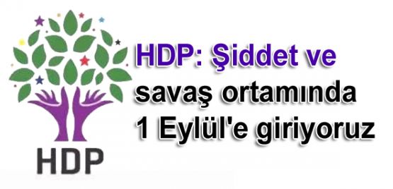 HDP: Şiddet ve savaş ortamında 1 Eylül'e giriyoruz