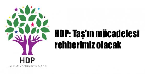 HDP: Taş'ın mücadelesi rehberimiz olacak